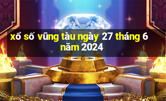 xổ số vũng tàu ngày 27 tháng 6 năm 2024