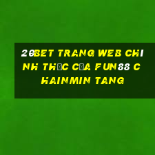 20bet Trang web chính thức của Fun88 Chainmin Tang