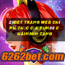 20bet Trang web chính thức của Fun88 Chainmin Tang