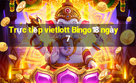 Trực tiếp vietlott Bingo18 ngày 7