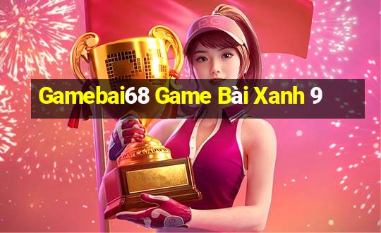 Gamebai68 Game Bài Xanh 9