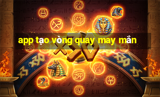 app tạo vòng quay may mắn