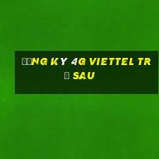 đăng ký 4g viettel trả sau