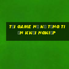 tải game nổ hũ tặng tiền khởi nghiệp