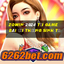 Zowin 2024 Tại Game Bài Đổi Thưởng Sinh Tử