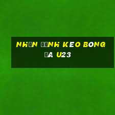 nhận định kèo bóng đá u23