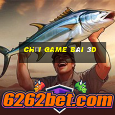 Chơi game bài 3d