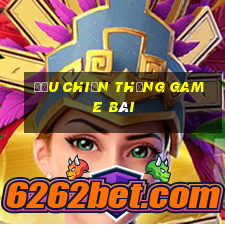 Đậu chiến thắng game bài