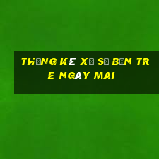 Thống kê xổ số bến tre Ngày mai