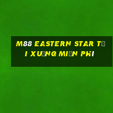 M88 Eastern Star Tải xuống miễn phí