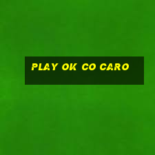 play ok co caro