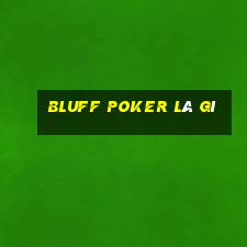 bluff poker là gì