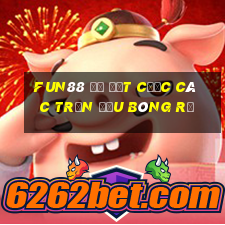 Fun88 để đặt cược các trận đấu bóng rổ