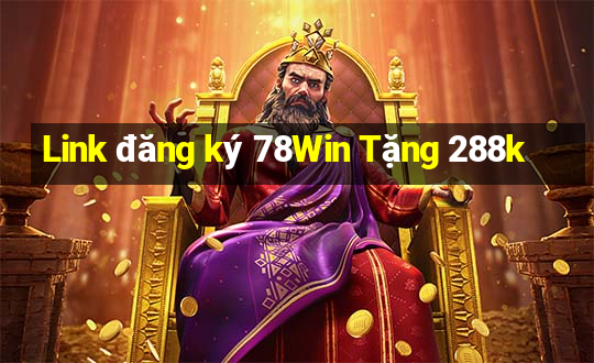 Link đăng ký 78Win Tặng 288k