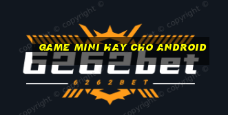 game mini hay cho android