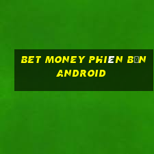 Bet Money phiên bản android