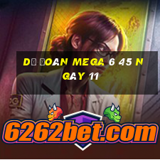 Dự Đoán MEGA 6 45 ngày 11