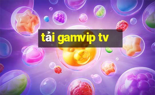 tải gamvip tv