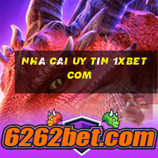 nhà cái uy tín 1xbet com