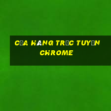 cửa hàng trực tuyến chrome