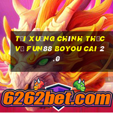 Tải xuống chính thức về Fun88 Boyou Cai 2.0