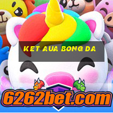 ket aua bong da