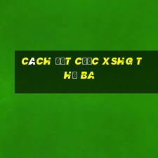 Cách đặt cược XSHG thứ Ba