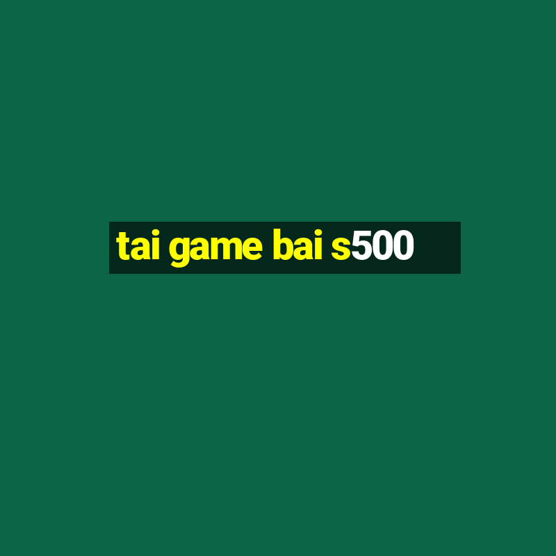 tai game bai s500