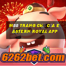 M88 Trang chủ của Eastern Royal app