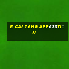 e Cai Tang app438tiền