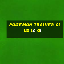 pokemon trainer club là gì