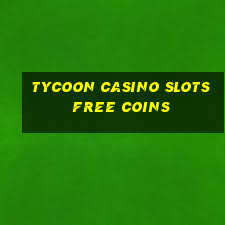 tycoon casino slots free coins