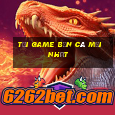 tải game bắn cá mới nhất