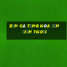 bắn cá tặng hóa đơn điện thoại