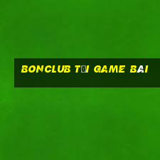 Bonclub Tải Game Bài