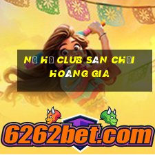 nổ hũ club sân chơi hoàng gia