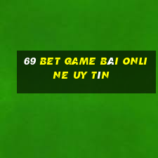 69 Bet Game Bài Online Uy Tín