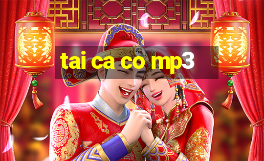 tai ca co mp3