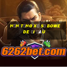 Nền tảng Xổ số Bowede đi đâu