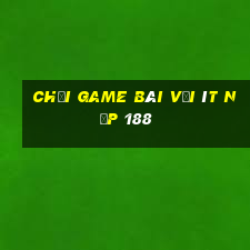 Chơi game bài với ít nạp 188