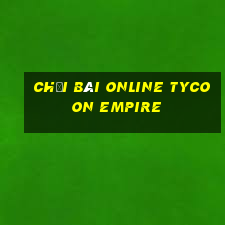 Chơi bài online Tycoon Empire