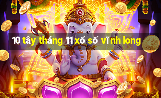 10 tây tháng 11 xổ số vĩnh long