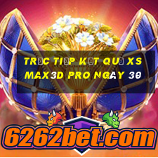 Trực tiếp kết quả xs Max3D Pro ngày 30