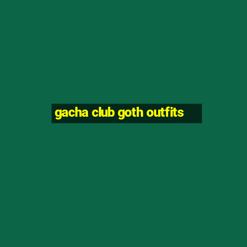 gacha club goth outfits