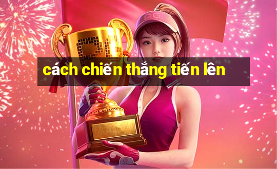 cách chiến thắng tiến lên