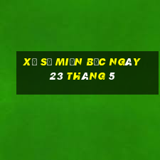 xổ số miền bắc ngày 23 tháng 5