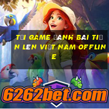 tải game đánh bài tiến lên việt nam offline