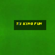 tại king fun