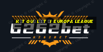 kết quả lượt đi europa league