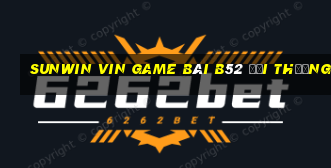 Sunwin Vin Game Bài B52 Đổi Thưởng